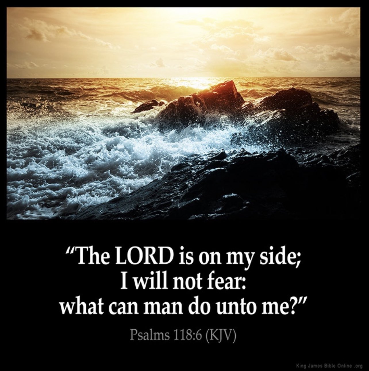 "The LORD is 0n my side; Iwill not fear: what can man do unto Psalms 118.6 (KJV) ina Jantea Arele OalinaKara me?"
