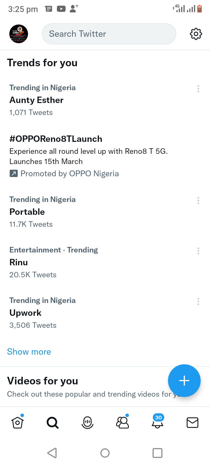 3.25 pm 6 0 : Search Twitter Trends for you Trending in Nigeria Aunty Esther 1,071 Tweets #OPPOReno8TLaunch Exparience all round level up with Reno8 5G. Launches I5th March Promoted by OPPO Nigeria Trending in Nigeria Portable I1.7K Tweets Entertainment . Trending Rinu 20,5k Tweets Trending in Nigeria Upwork 506 Tweets Show more Videos for you Check out these popular and trending videos tor