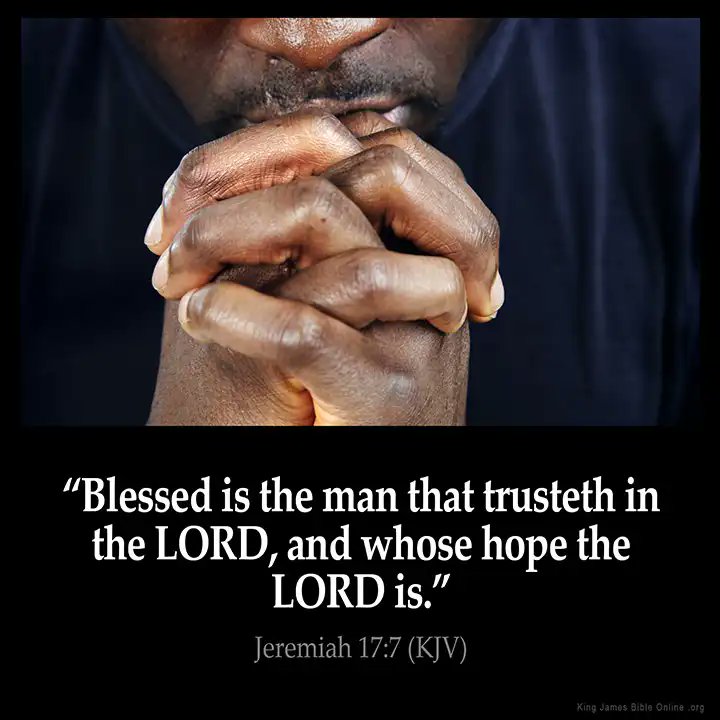 "Blessed is the man that trusteth in the LORD,and whose the LORD is." Jeremiah 17.7 (KJV) Kang Jas05 Biale Orie Ata hope :