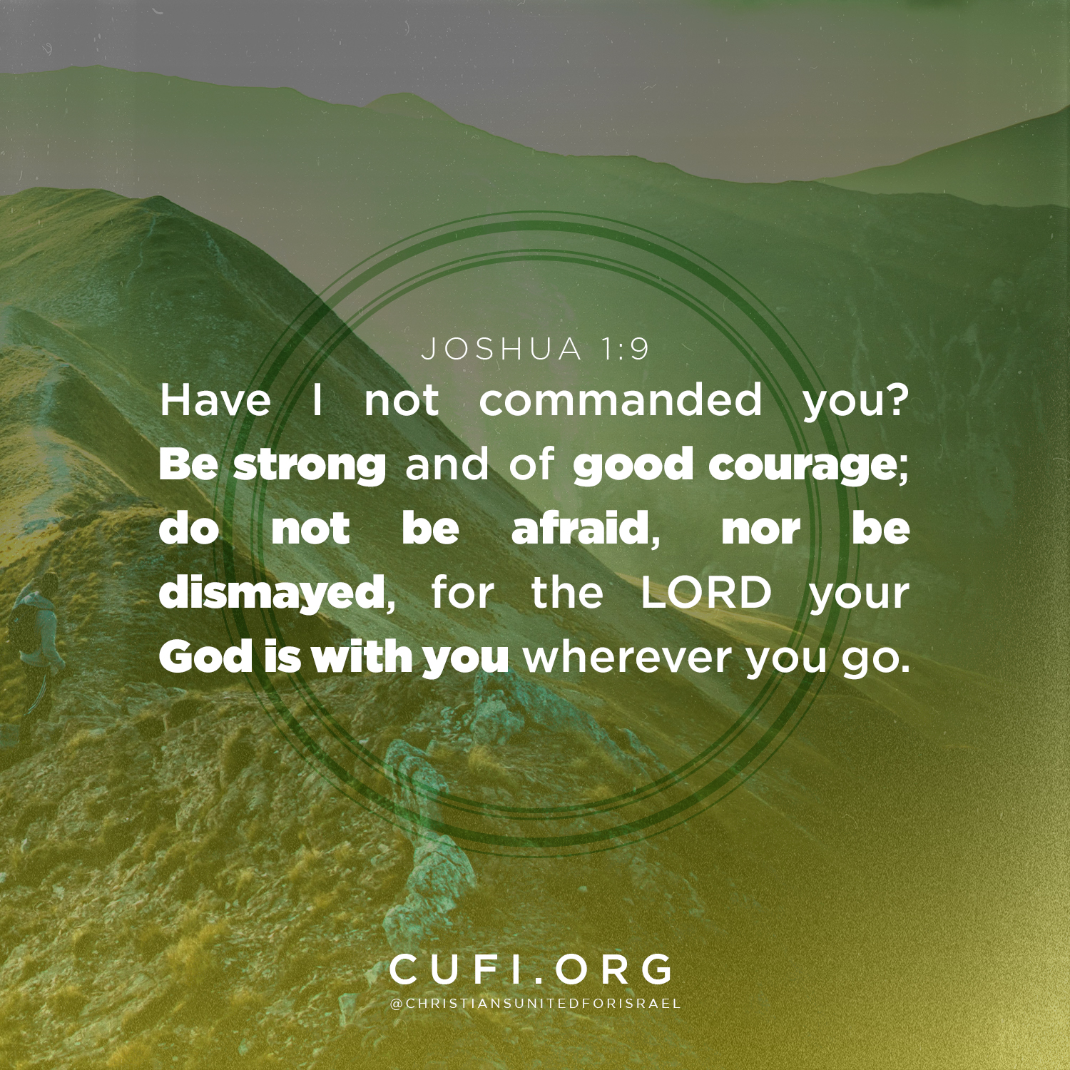 'JOSHUA 1:9 Have I not commanded you? Be strong and of good courage; do not be afraid, nor be dismayed, for the LORD your God is with you wherever you go. CUFI.ORG @CHRISTIANSUNITEDFORISRAEL'