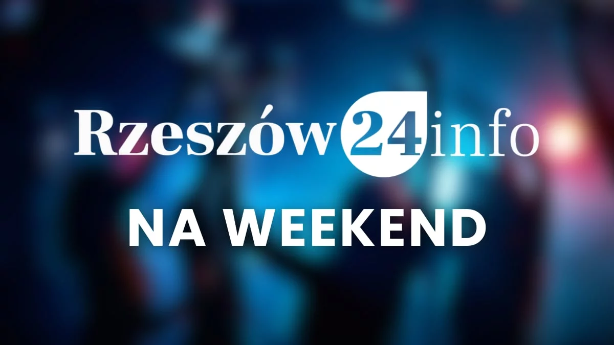 Rzeszów24 info na weekend. Co się dzieje w ten weekend w Rzeszowie?
