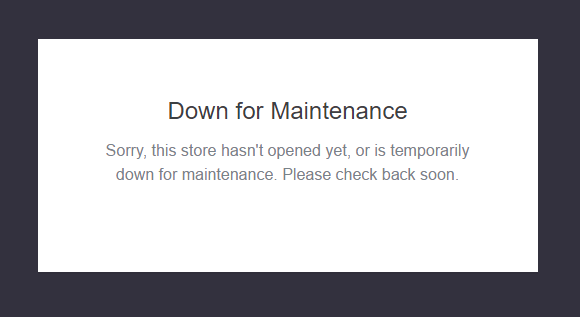 Default "Down for Maintenance" message on the storefront