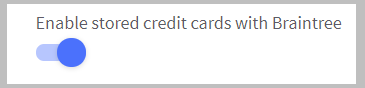 Stored credit cards in Braintree toggled on