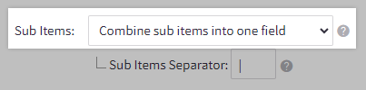 The Sub Items dropdown, with Combine sub items into one field selected