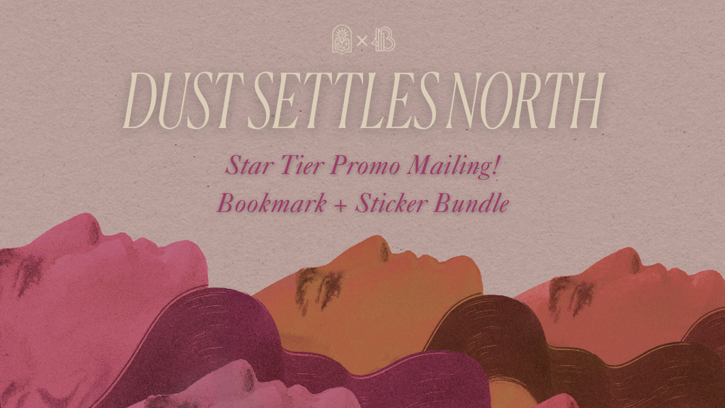 Dust Settles North Goodies Mailing!! (The First One!) UPGRADE BY MAY 31ST