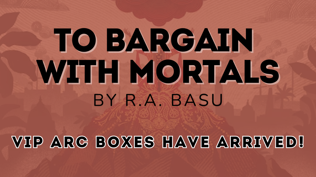 VIP ARC boxes for TO BARGAIN WITH MORTALS are here!