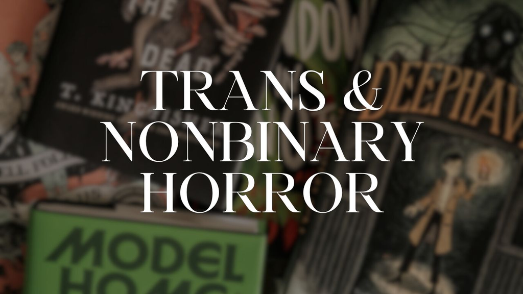 Trans & Nonbinary Horror to Help You Escape the Horrors
