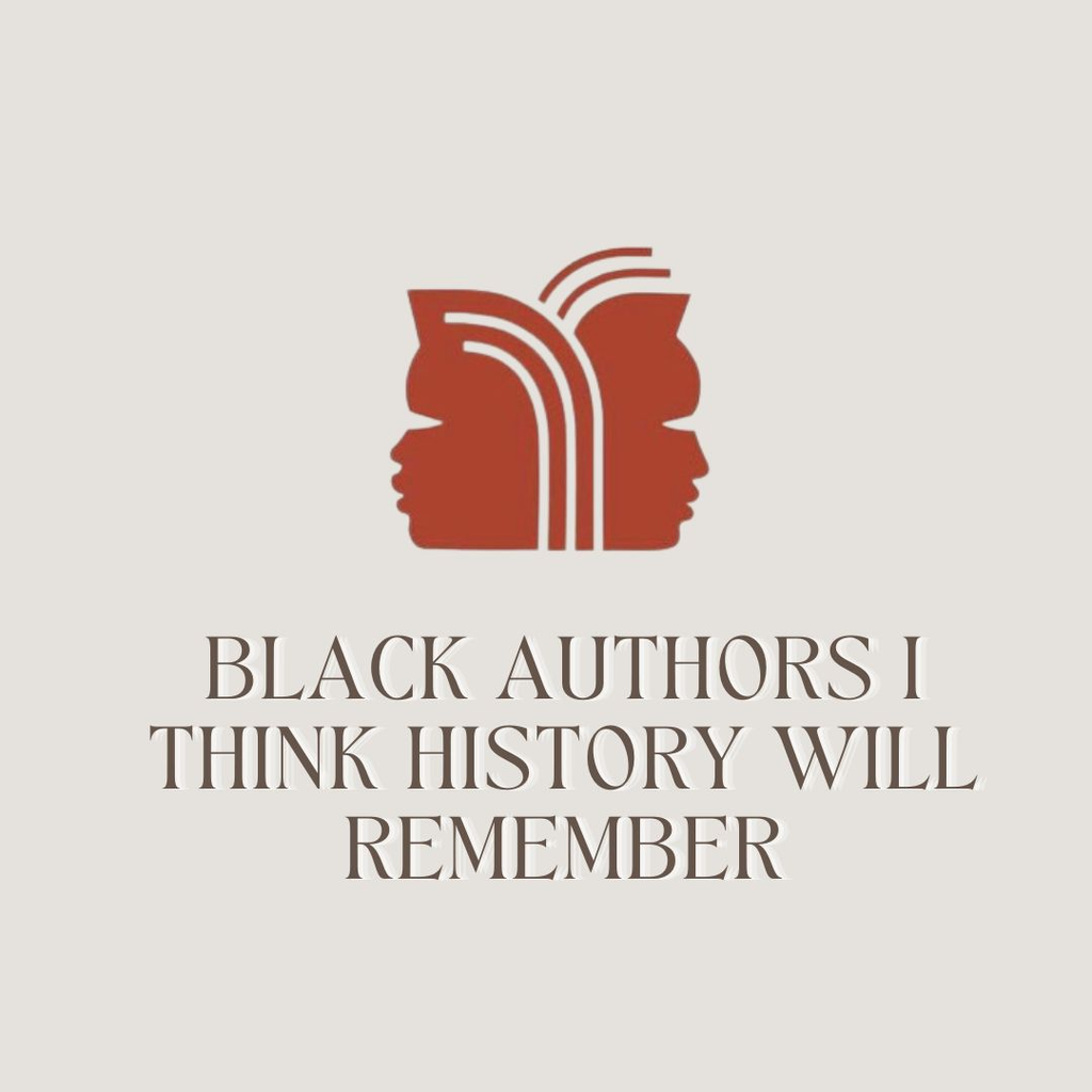 Black Authors Who I Think History Will Remember