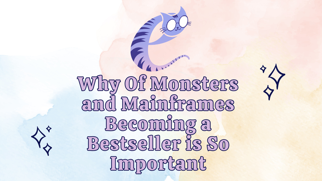 Why Of Monsters and Mainframes Becoming a Bestseller is So Important
