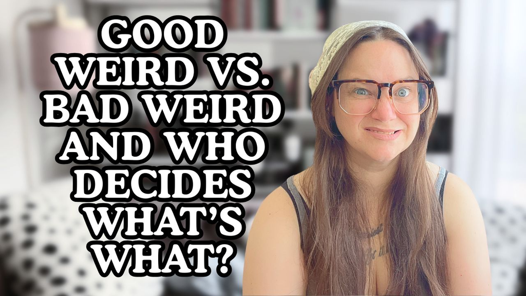 (PODCAST) Good Weird vs Bad Weird