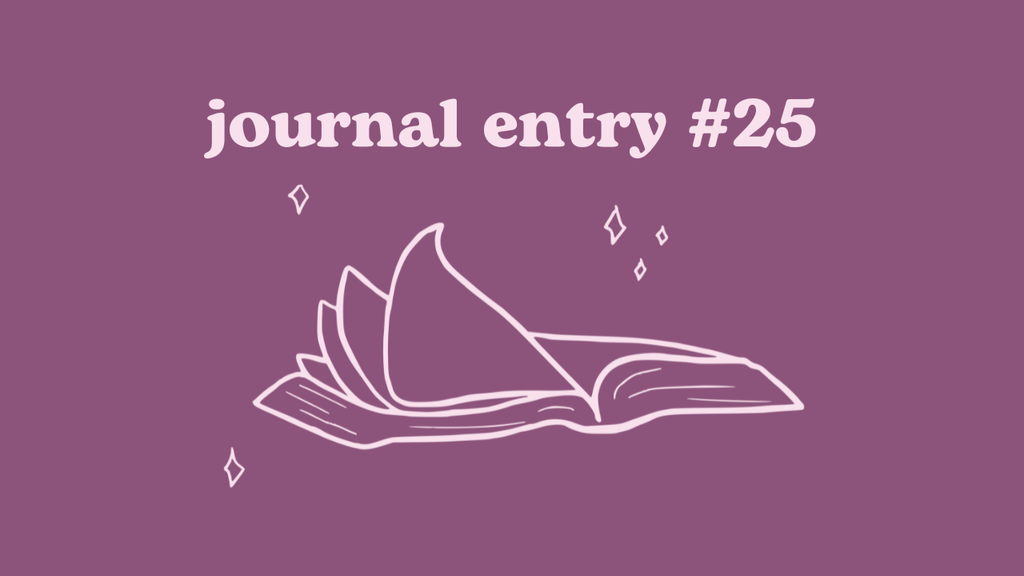 07.11.2025 journal entry #25 what i've been up to and a little heart to heart <3