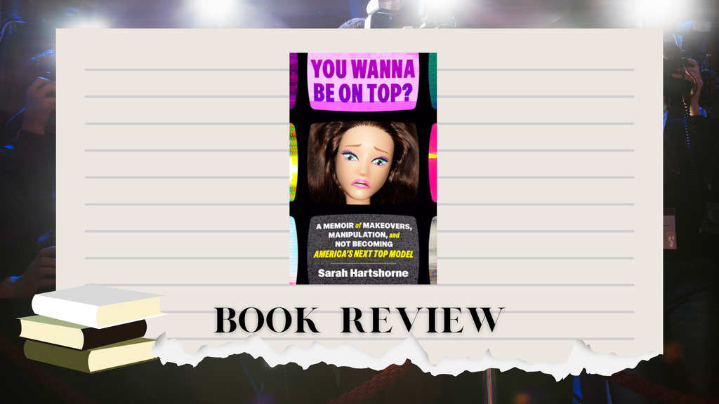 (Review) You Wanna Be on Top?: A Memoir of Makeovers, Manipulation, and Not Becoming America's Next Top Model by Sarah Hartshorne