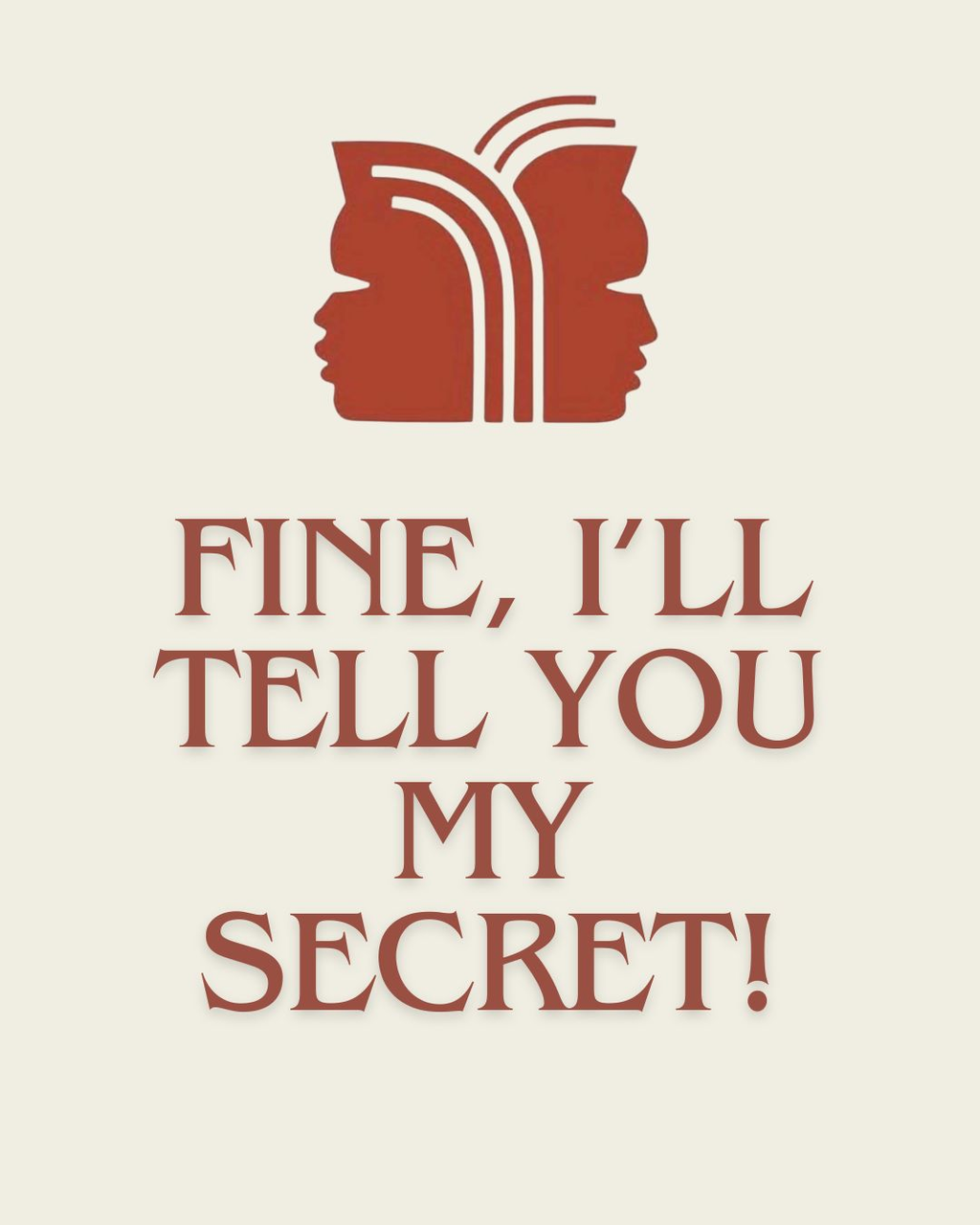 Fine, I'll tell you the secret! But you can't tell anyone.