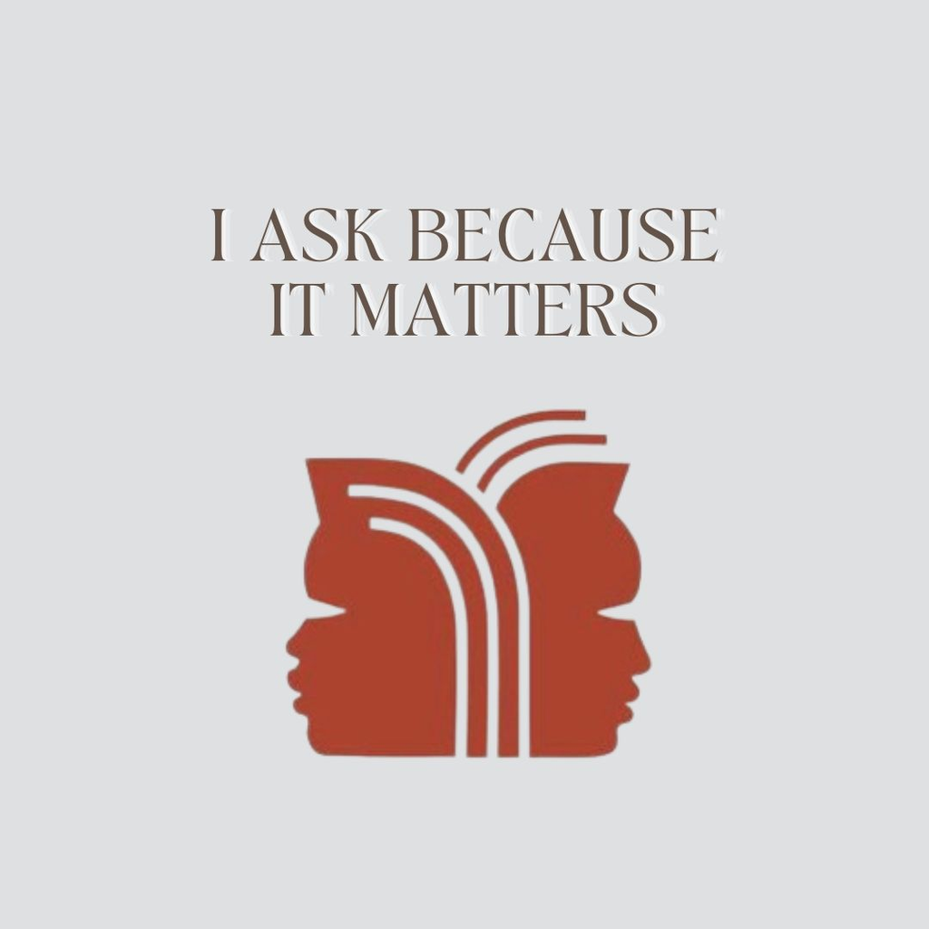I Ask Because it Matters