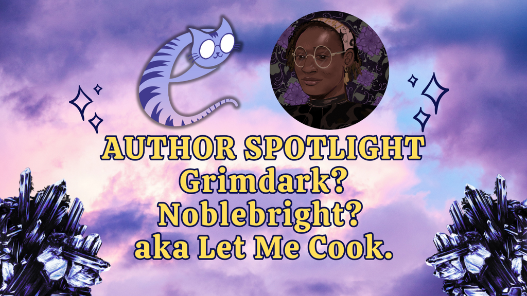 AUTHOR SPOTLIGHT - Grimdark? Noblebright?, aka Let Me Cook by U.M. Agoawike