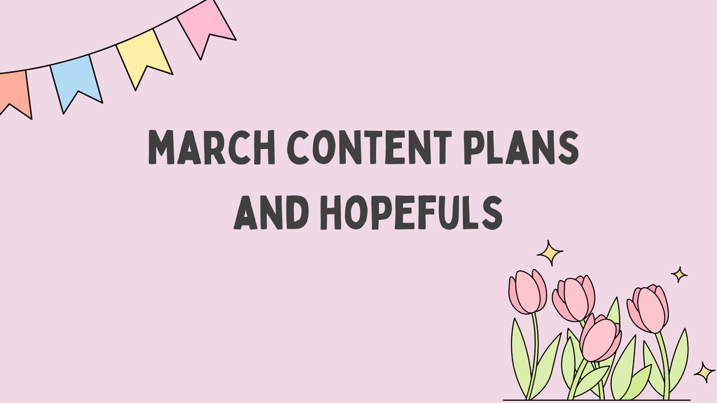 March Content Plans and Hopefuls