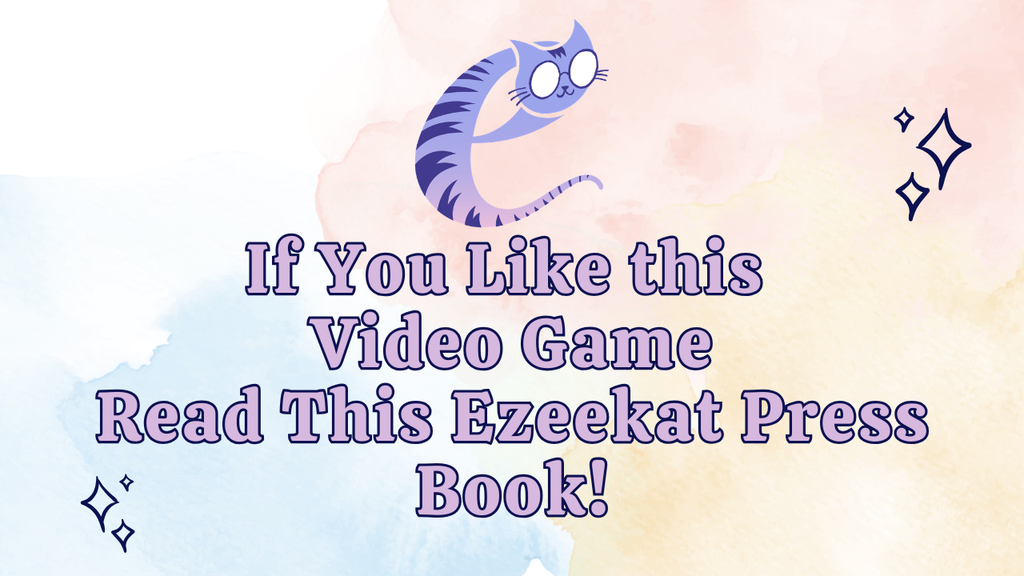 If you Like this Video Game, Read this Ezeekat Press Book!
