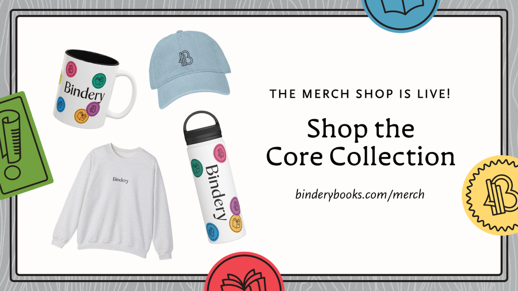 The Bindery Merch Shop is LIVE! (Get your discount!)