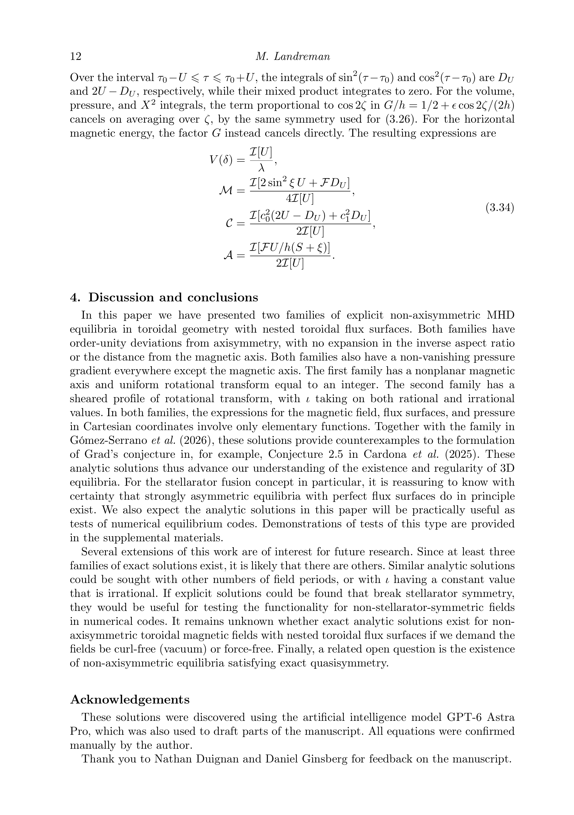 Page 12 of Landreman's paper, Discussion and conclusions: “For the stellarator fusion concept in particular, it is reassuring to know with certainty that strongly asymmetric equilibria with perfect flux surfaces do in principle exist. We also expect the analytic solutions in this paper will be practically useful as tests of numerical equilibrium codes.” And: “It remains unknown whether exact analytic solutions exist for non-axisymmetric toroidal magnetic fields with nested toroidal flux surfaces if we demand the fields be curl-free (vacuum) or force-free.”
