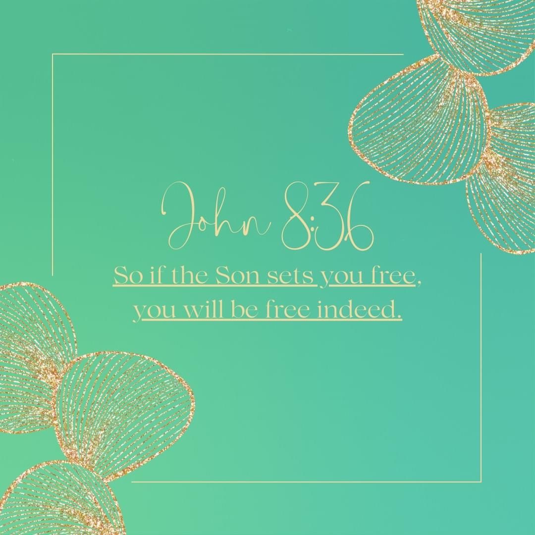 “So if the Son makes you free, you will be free indeed.” —John 8:36