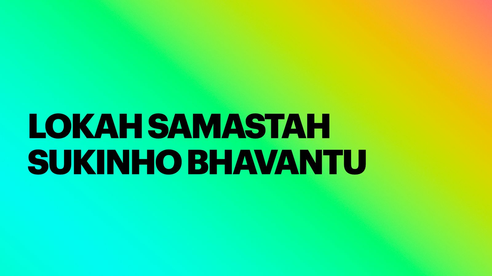 Lokah Samastah Sukinho Bhavantu