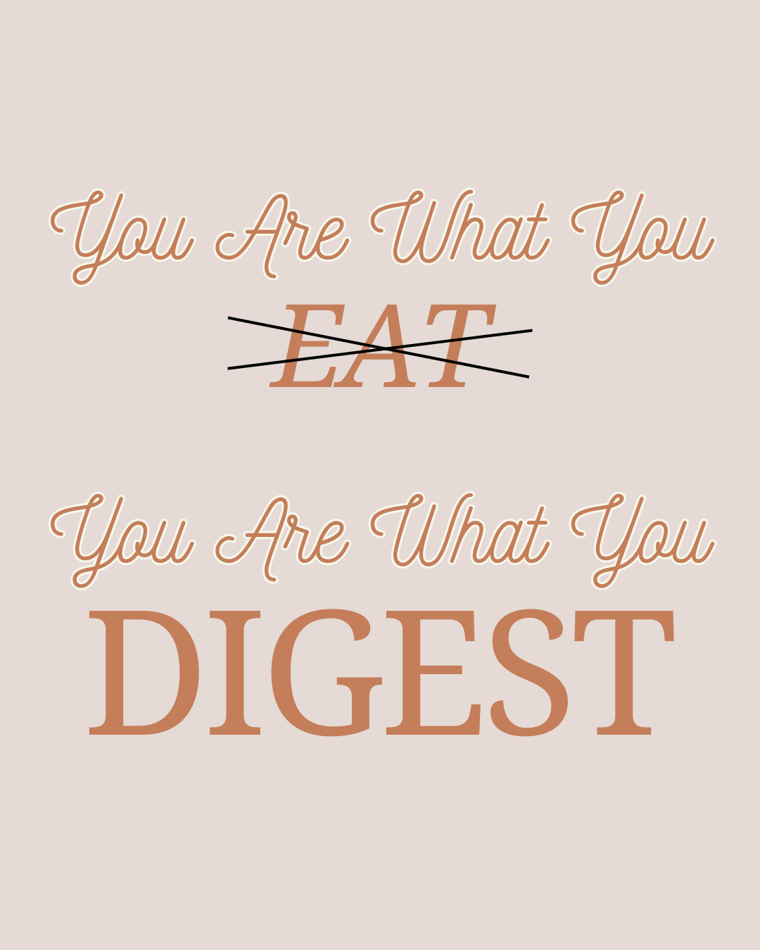 Have you heard this phrase, “You Are What You Eat”? I would argue that it’s truly “You Are What You DIGEST” instead. 