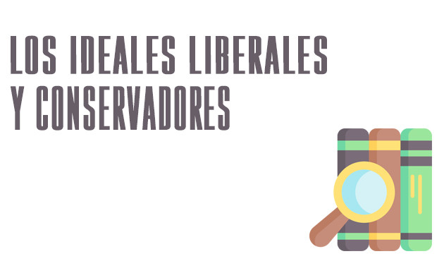 Los Ideales liberales y conservadores