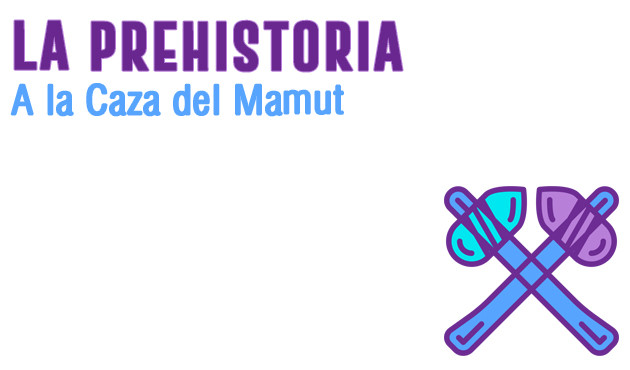 La Prehistoria. A la caza del Mamut