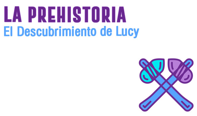 La Prehistoria. El descubrimiento de Lucy