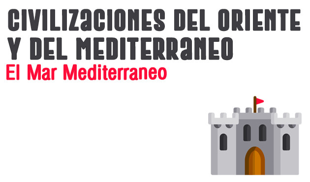 El Mar Mediterraneo. Civilizaciones del Oriente y del Mediterraneo