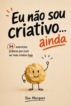 Eu não sou criativo... ainda