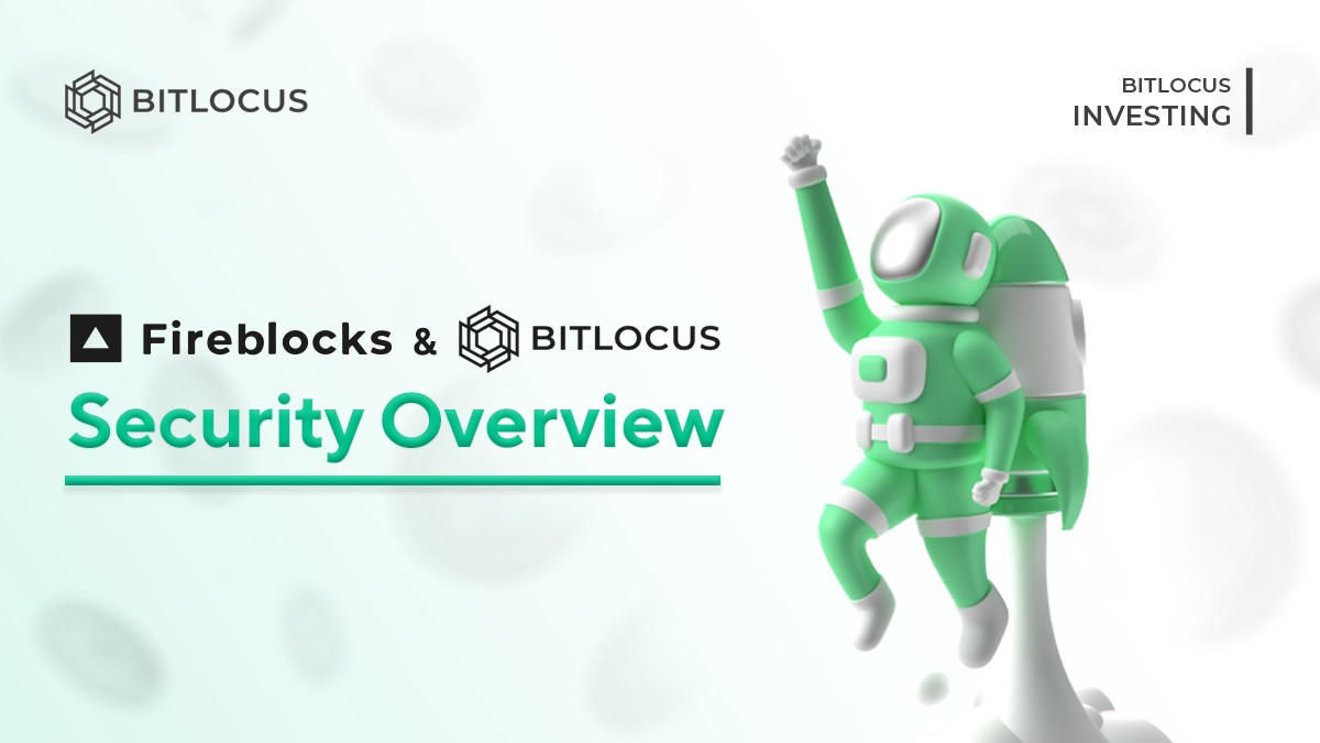 How Are We Keeping Your Assets Safe? Fireblocks and Bitlocus — Security Overview