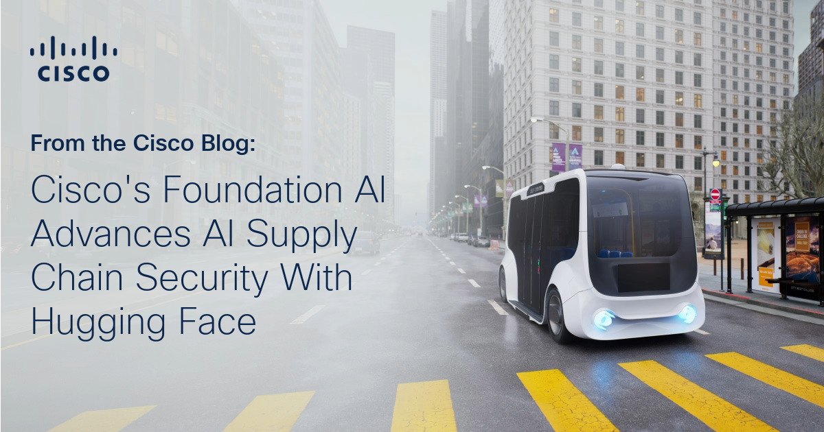 Cisco’s Foundation AI Advances AI Supply Chain Security With Hugging Face