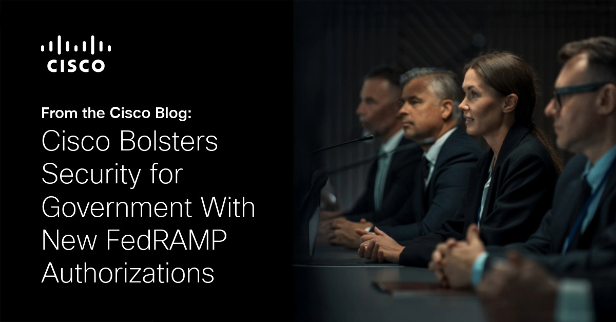 Cisco Bolsters Security for Government With New FedRAMP Authorizations