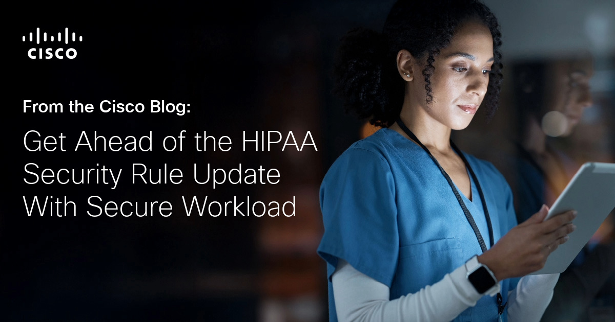 Get Ahead of the HIPAA Security Rule Update With Secure Workload