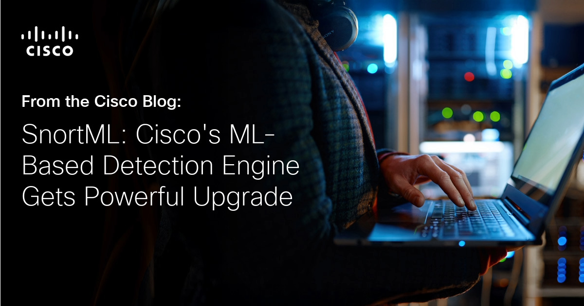 SnortML: Cisco’s ML-Based Detection Engine Gets Powerful Upgrade