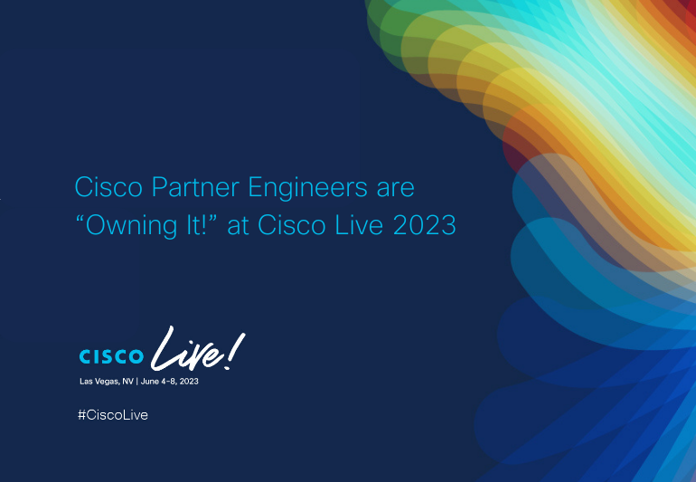 Cisco Partner Engineers are “Owning It!” at Cisco Live 2023