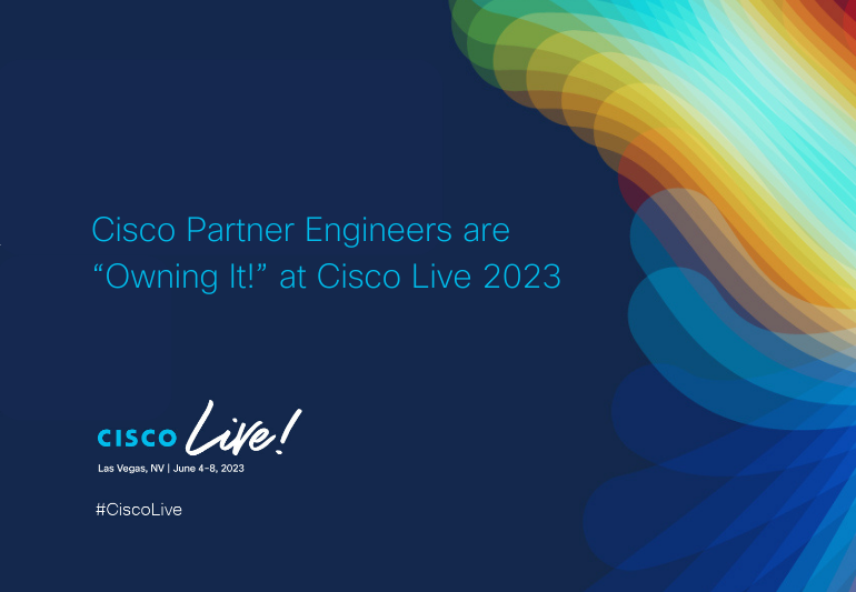 Cisco Partner Engineers are “Owning It!” at Cisco Live 2023 Cisco Blogs