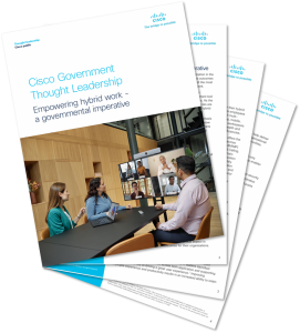 Cisco Government Thought Leadership: Empowering hybrid work