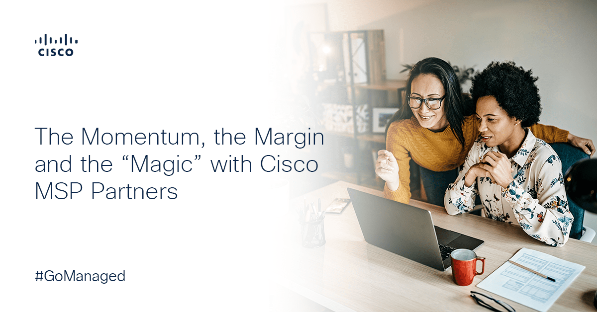 The Momentum, the Margin and the “Magic” with Cisco MSP Partners