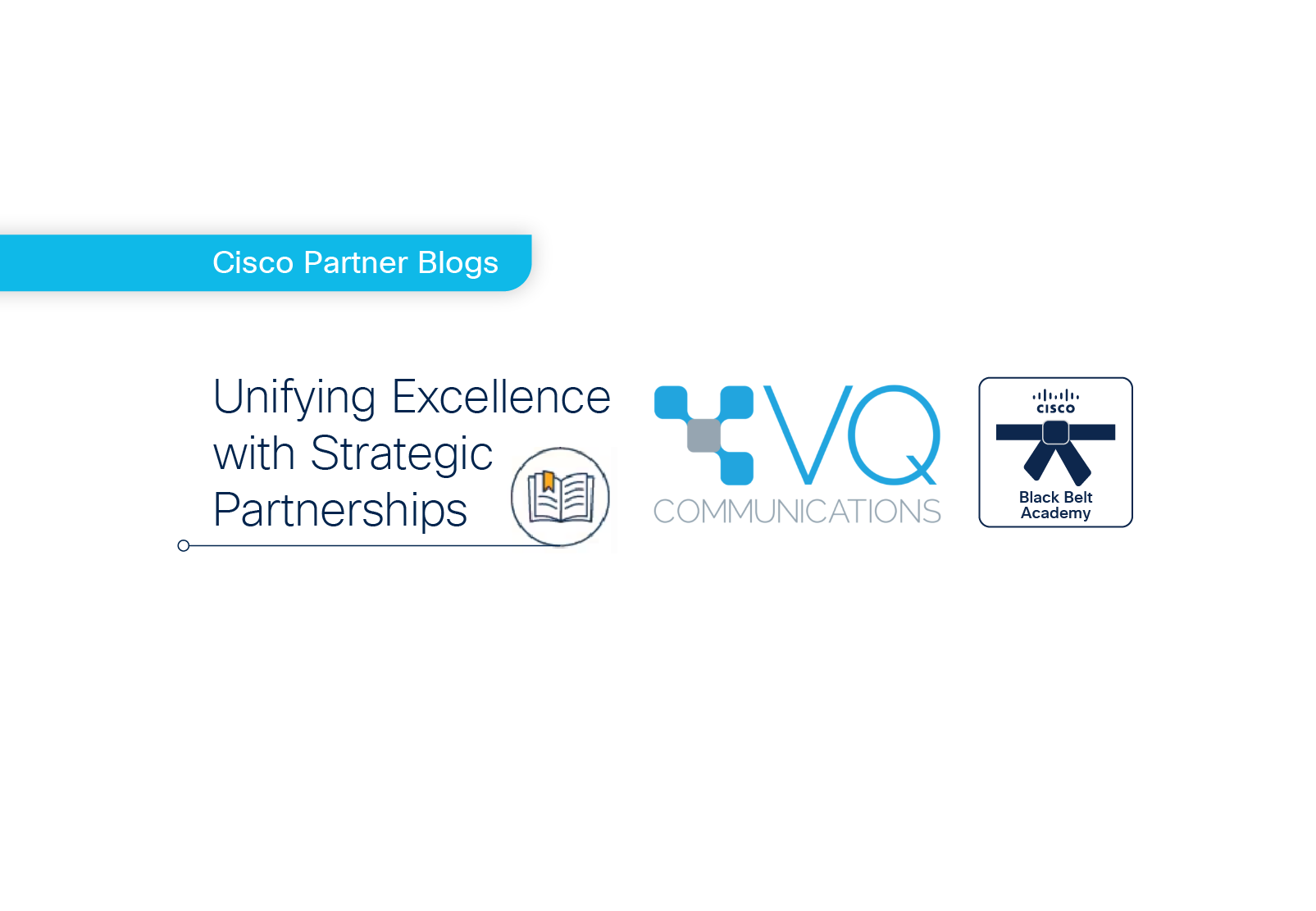 Unifying Excellence with Strategic Partnerships: Cisco Black Belt Academy and VQ Communications