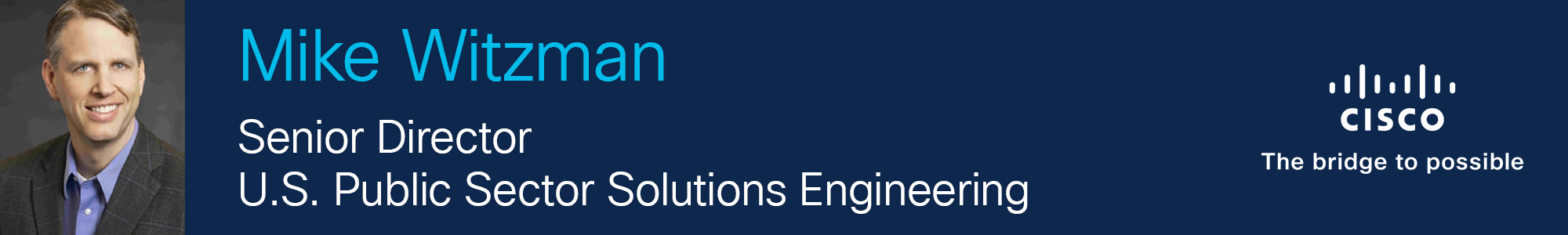 Mike Witzman Sr Director Solutions Engineering US Public Sector Cisco