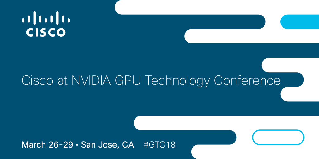 See Innovations in Cisco GPU Accelerated Data Center at NVIDIA GPU Technology Conference