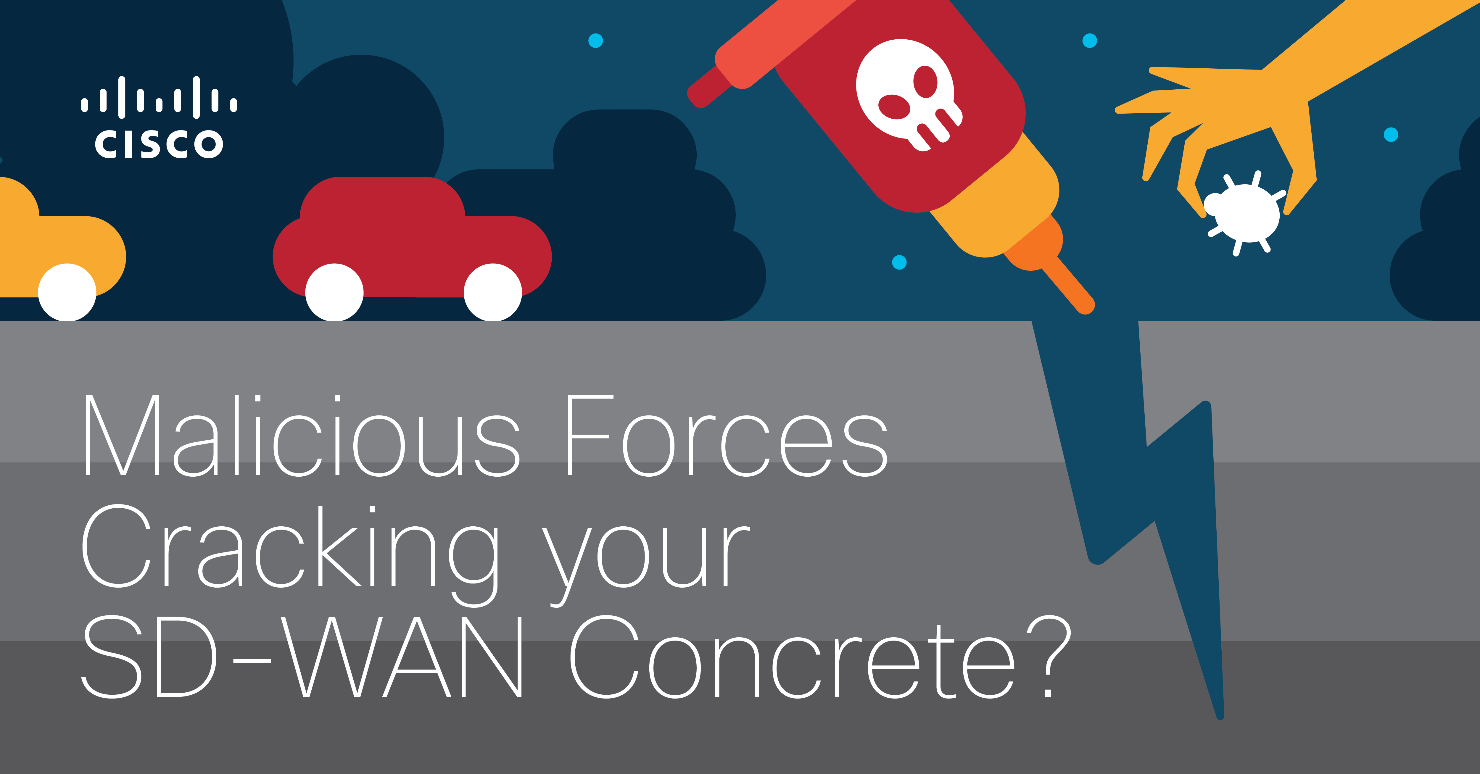 Malicious Forces Cracking your SD-WAN Concrete? Reinforce your Network with Cisco SD-WAN Security