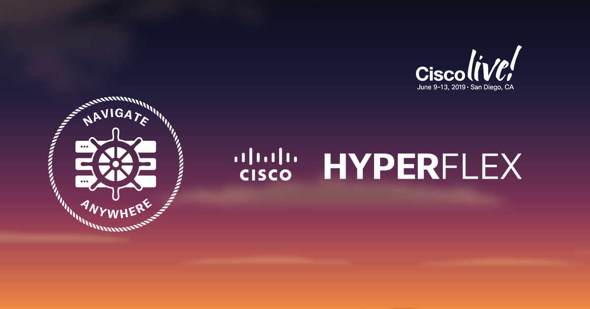 Cisco Live US 2019 – Navigate Your Business Anywhere with Cisco HyperFlex