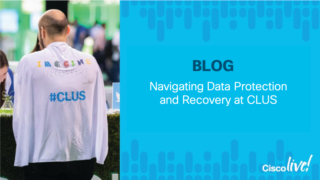 Navigating Data Protection and Recovery at CLUS 2019 San Diego