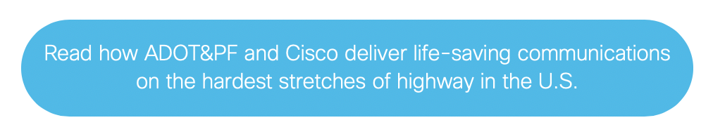 Read how ADOT&PF and Cisco deliver life-saving communications on the hardest stretches of highway in the U.S.