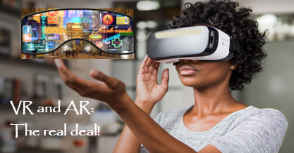 VR & AR: The Real Deal!
