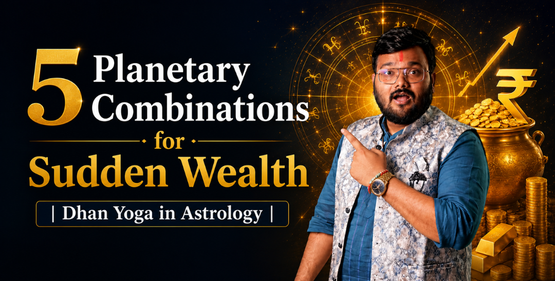 5 Planetary Combinations for Sudden Wealth | Dhan Yoga in Astrology
