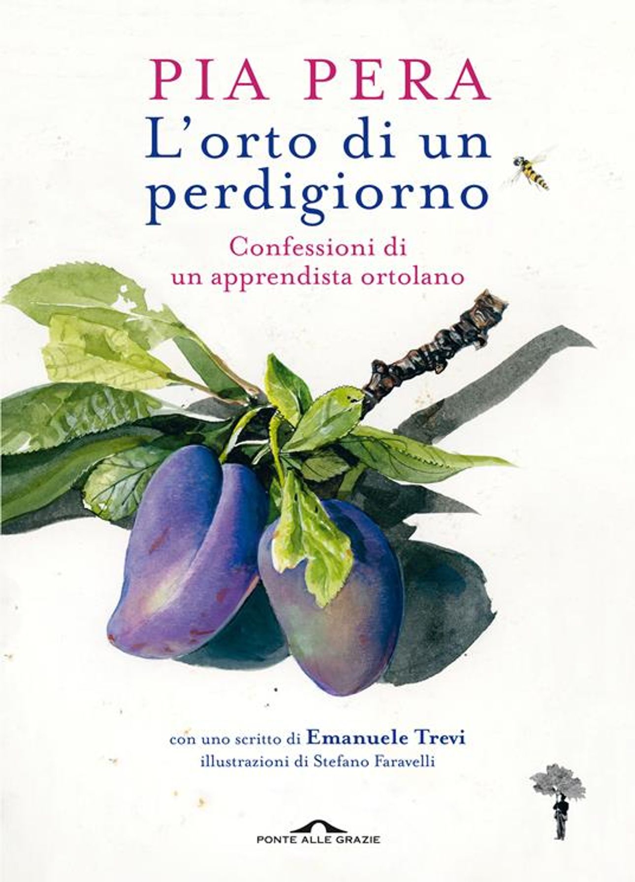 L'orto di un perdigiorno. Confessioni di un apprendista ortolano - Pia Pera - Libro - Ponte alle Grazie - Fuori collana | Feltrinelli